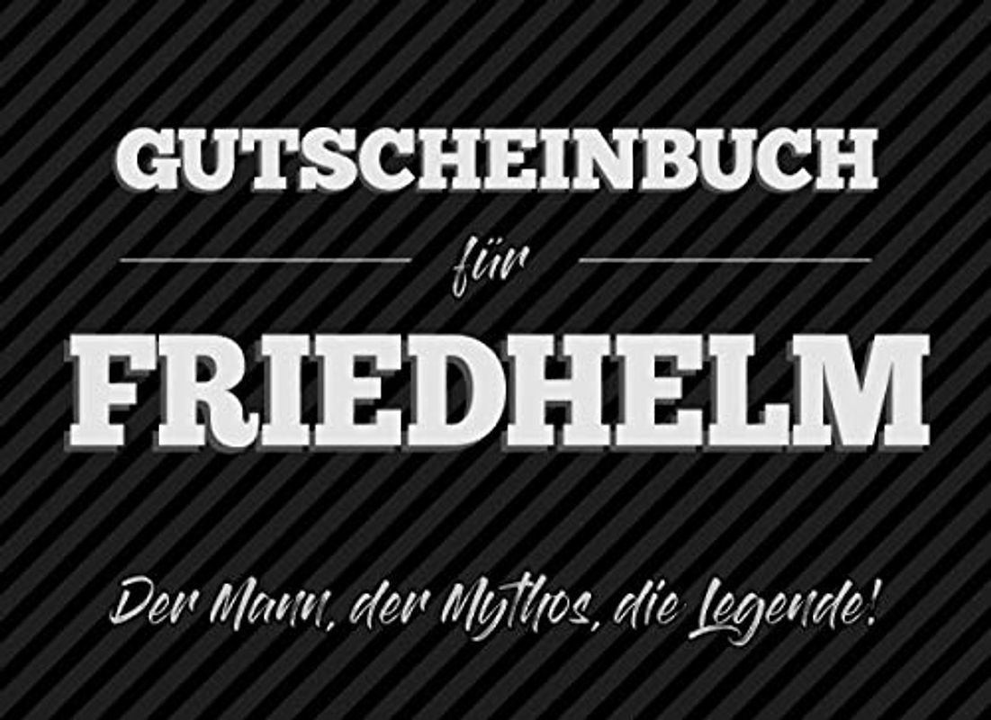 Gutscheinbuch für Friedhelm – der Mann, der Mythos, die Legende: 20 Blanko-Gutscheine zum selbst ausfüllen als Geschenk zum Geburtstag oder zu Weihnachten