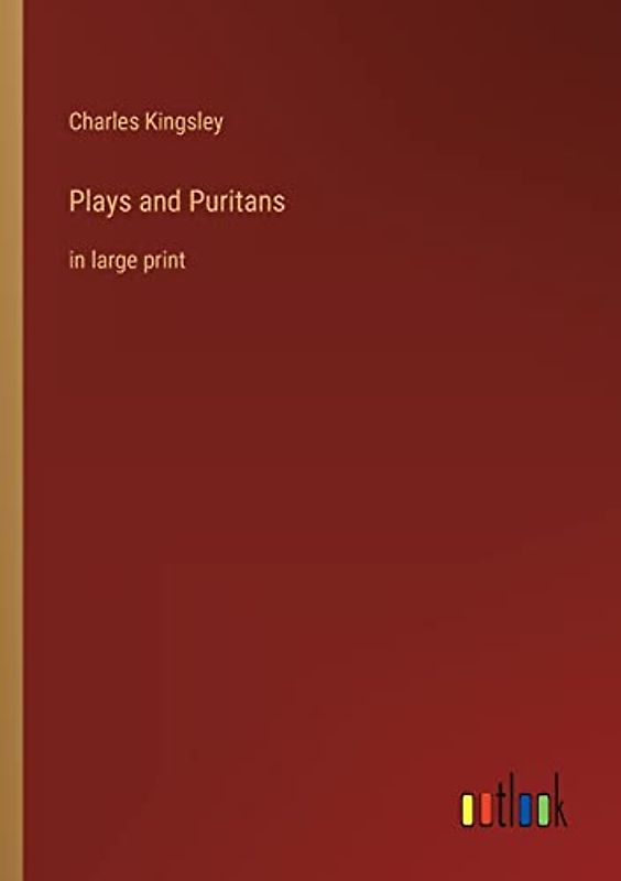 Plays and Puritans: in large print