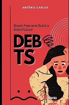 Debts: Break Free and Build a Solid Future (Finance Master)