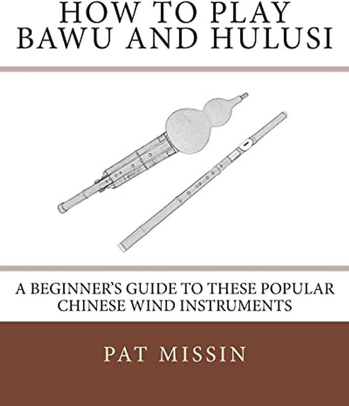 How to Play Bawu and Hulusi: A Beginner’s Guide to these Popular Chinese Wind Instruments
