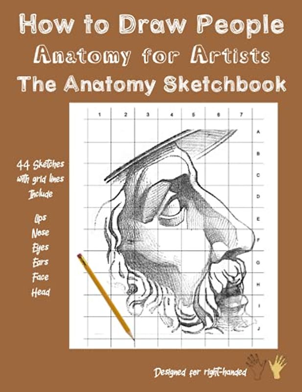 How to Draw People - Anatomy for Artists - The Anatomy Sketchbook: Anatomy Drawing Book - Human Anatomy for Artists - Drawing Anatomy - Anatomy Sketch - 44 Sketches with Grid Lines for Right-Handed