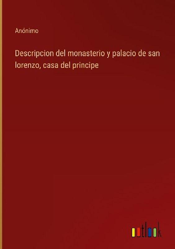 Descripcion del monasterio y palacio de san lorenzo, casa del principe