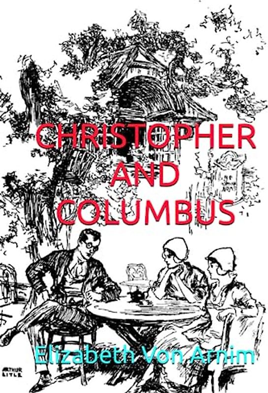 CHRISTOPHER AND COLUMBUS: Classic Fiction by Elizabeth Von Arnim