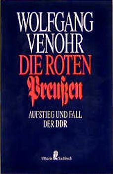 Die roten Preussen. Aufstieg und Fall der DDR