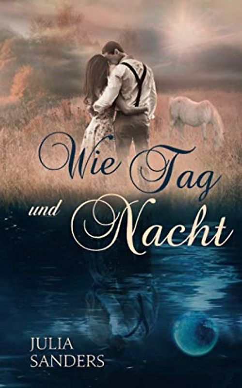 Wie Tag und Nacht: Liebesromane über die Kraft der großen Liebe und Menschen mit einem Herz für Pferde (Liebe auf Umwegen, Band 1)