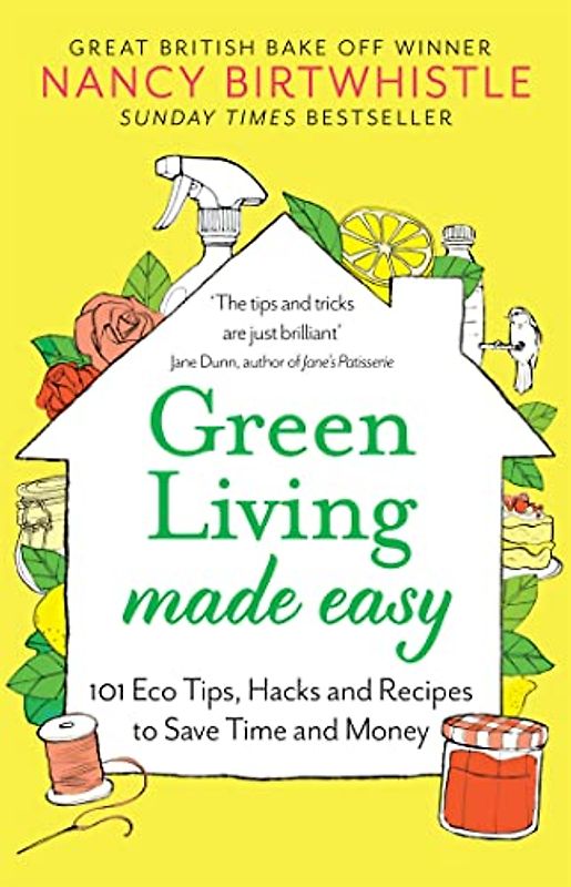 Green Living Made Easy: 101 Eco Tips, Hacks and Recipes to Save Time and Money