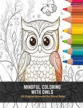 Mindful Coloring with Owls: 50 Original Artworks for Stress Relief
