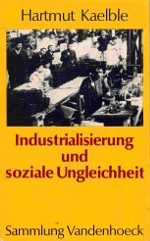 Industrialisierung und soziale Ungleichheit. Europa im 19. Jahrhundert. Eine Bilanz