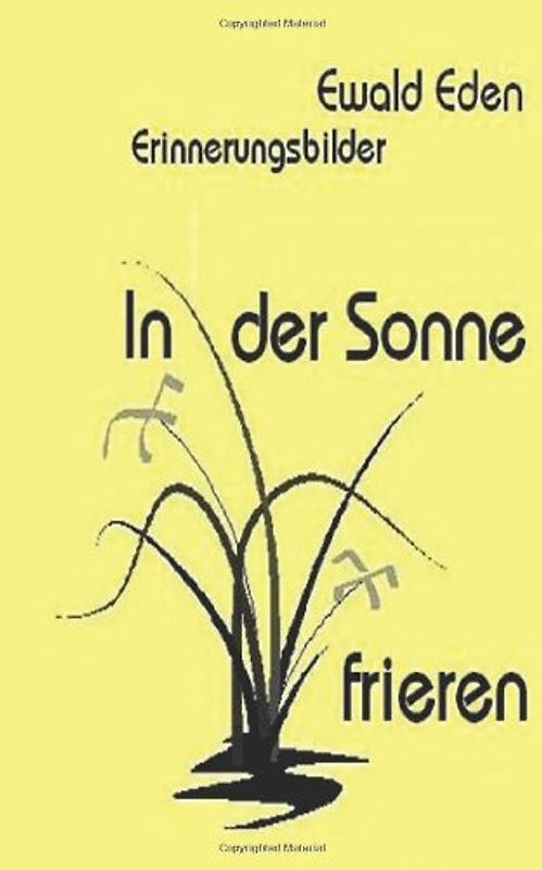 In der Sonne frieren: Erinnerungen eines Jungen - Eden, Ewald