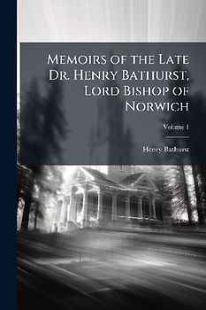 Memoirs of the Late Dr. Henry Bathurst, Lord Bishop of Norwich