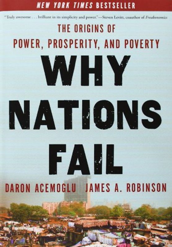Why Nations Fail: The Origins of Power, Prosperity, and Poverty