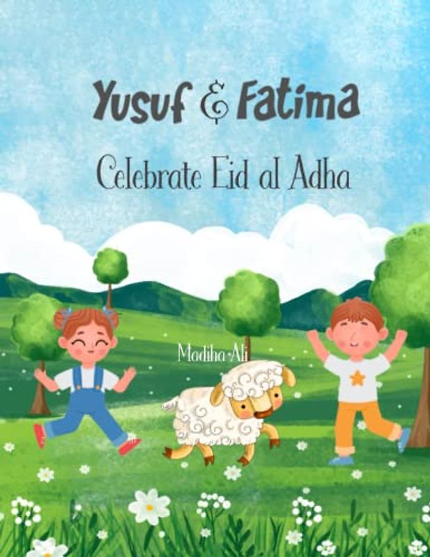 Yusuf and Fatima Celebrate Eid al Adha: Educational Islamic Story Book For Toddlers, Kids & Children | Storybook for Muslim Kids to Learn About Eid-Al-Adha