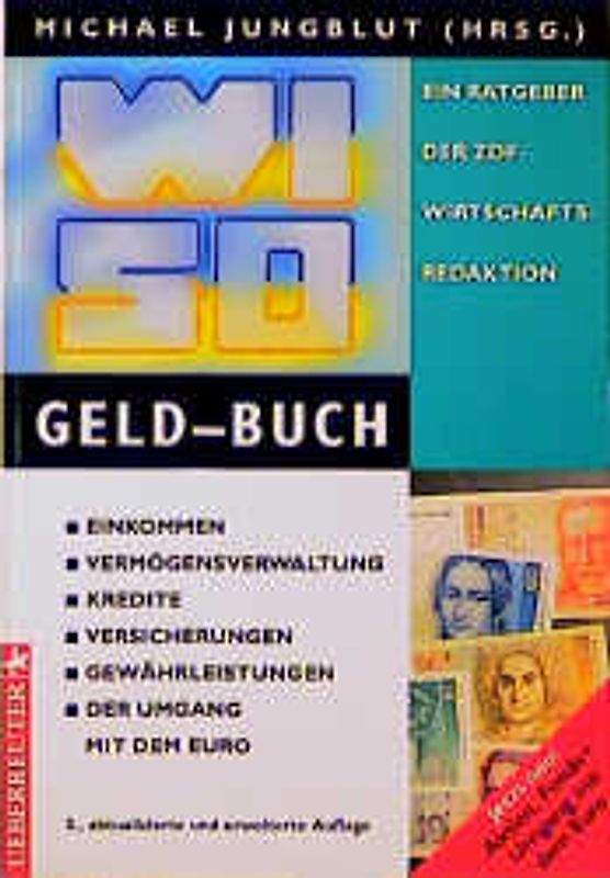 WISO Geld-Buch. Einkommen, Vermögensverwaltung, Kredite, Versicherungen, Gewährleistungen, der Umgang mit dem Euro. Ein Ratgeber der ZDF-Wirtschaftsredaktion