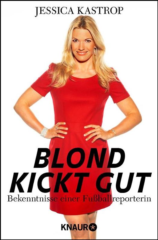 Blond kickt gut. Bekenntnisse einer Fußballreporterin