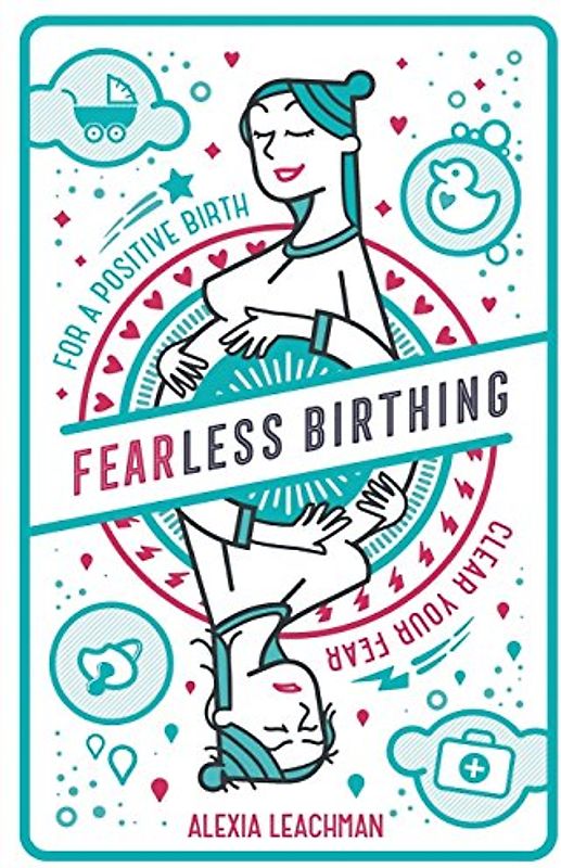 Fearless Birthing: Clear Your Fears for a Positive Birth