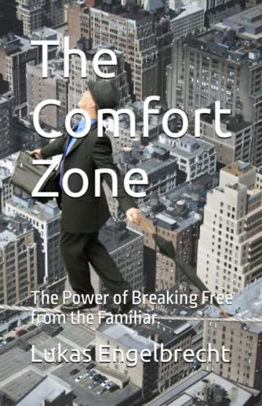 The Comfort Zone: The Power of Breaking Free from the Familiar.