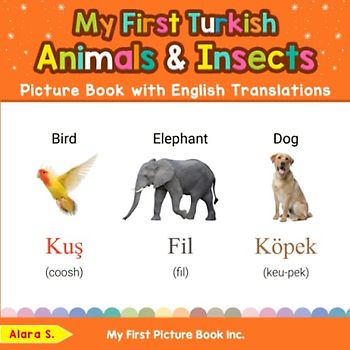My First Turkish Animals & Insects Picture Book with English Translations: Bilingual Early Learning & Easy Teaching Turkish Books for Kids (Teach & Learn Basic Turkish words for Children, Band 2)