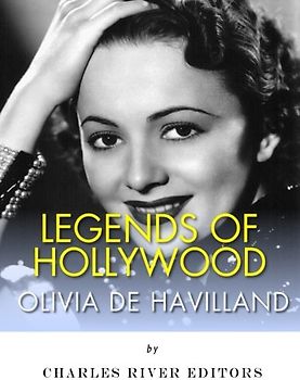 Legends of Hollywood: The Life of Olivia de Havilland