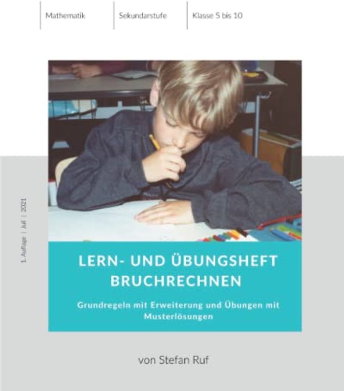 Mathematik Lern- und Übungsheft Bruchrechnen (Sekundarstufe): Grundregeln mit Erweiterung und Übungen mit Musterlösungen
