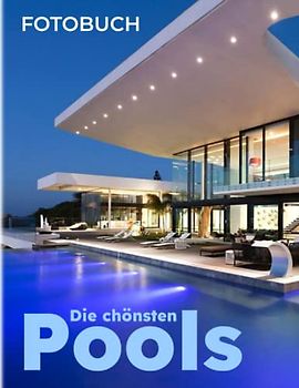 Die schönsten Pools Fotobuch: Die spektakulärsten Pools aus der ganzen Welt durch farbenfrohe Bilder für alle Altersgruppen, um Spaß zu haben und sich zu entspannen | Geschenkidee zum Geburtstag