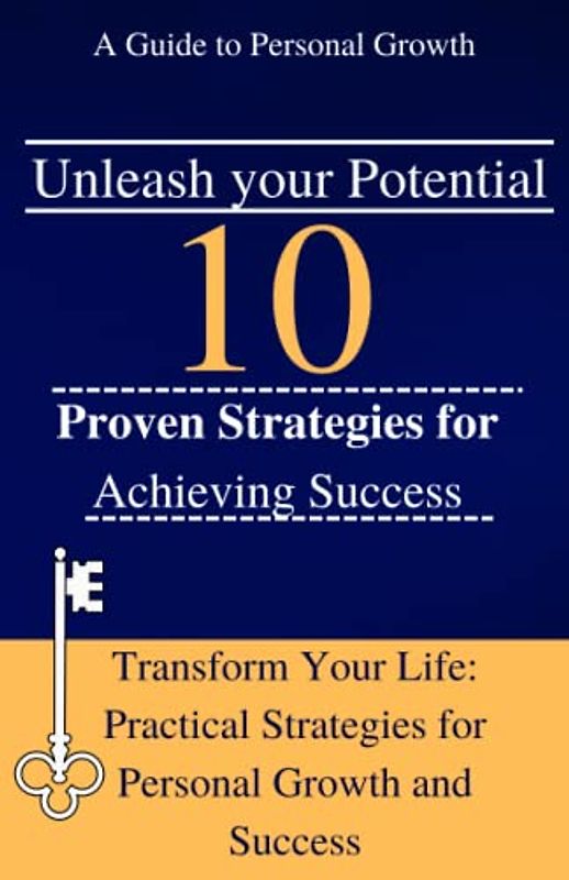 Unleash your potential: 10 Proven Strategies for Achieving Success