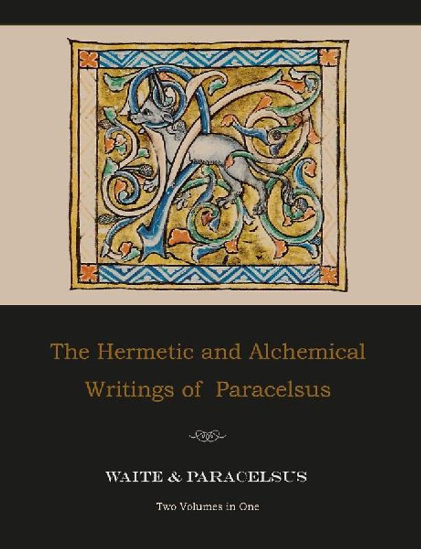 The Hermetic and Alchemical Writings of Paracelsus--Two Volumes in One
