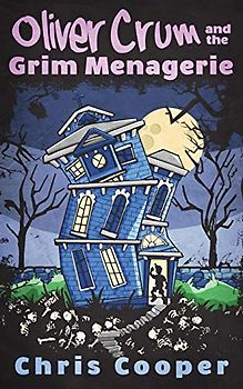 Oliver Crum and the Grim Menagerie