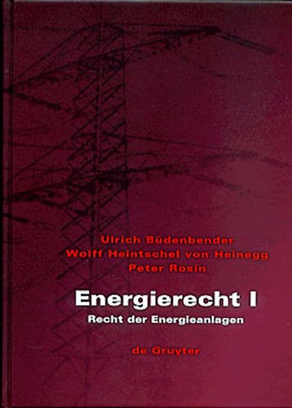 Ulrich Büdenbender; Wolff Heintschel von Heinegg; Peter Rosin: Energierecht / Recht der Energieanlagen