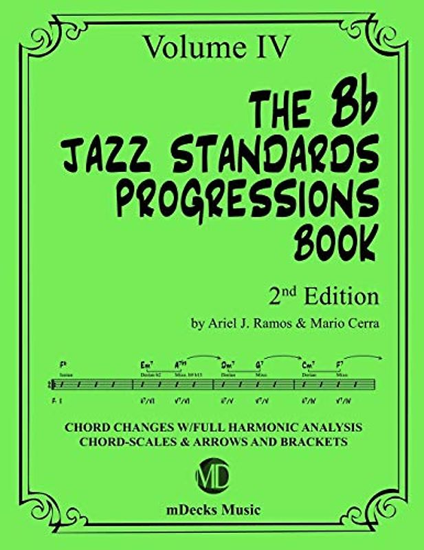 The Bb Jazz Standards Progressions Book Vol. 4: Chord Changes with full Harmonic Analysis, Chord-scales and Arrows & Brackets (The Jazz Standards Progressions Book, Band 12)