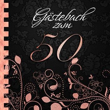 Gästebuch: Zum 50. Geburtstag I Edles Cover in Schwarz & Rose Gold I für 30 Gäste I für geschriebene Glückwünsche und die schönsten Fotos I Softcover ... zum Geburtstag I Deko 50. Geburtstag Rosegold