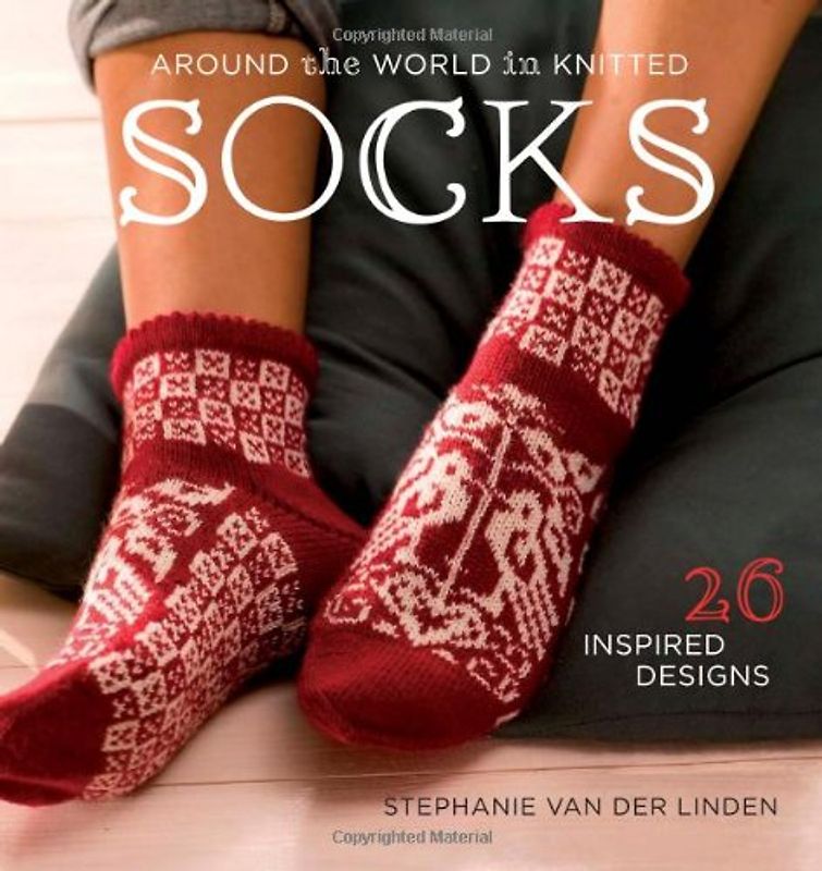 Around the World in Knitted Socks: 26 Inspired Designs - Stephanie Van Der Linden