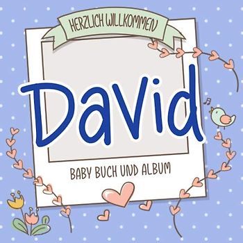 Herzlich Willkommen David - Baby Buch und Album: Personalisiertes Babybuch und Babyalbum, Geschenk zu Schwangerschaft und Geburt, Baby Name auf dem Cover