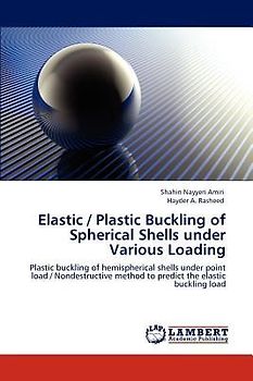 Elastic / Plastic Buckling of Spherical Shells under Various Loading