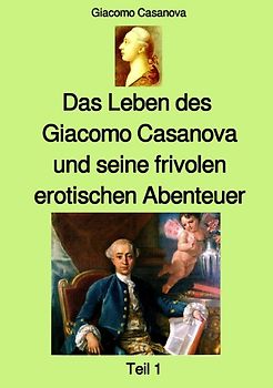 Das Leben des Giacomo Casanova und seine frivolen erotischen Abenteuer - Teil 1