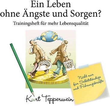 Ein Leben ohne Ängste und Sorgen? - Trainingsheft für mehr Lebensqualität