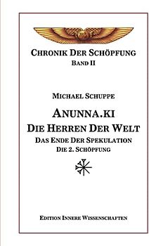 Anunna.ki die Herren der Welt: Das Ende der Spekulation - Die 2. Schöpfung (Chronik der Schöpfung, Band 2)