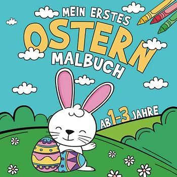 Mein Erstes Ostern Malbuch für Kinder ab 1-3: Ostermalbuch zum Ausmalen und Kritzeln der erster Ostergegenstände I Osterbuch für Kleinkind - Osterhasen, Blumen, Ostereier und mehr