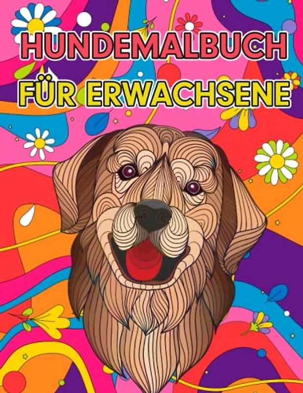 Hundemalbuch für Erwachsene: Ein erstaunliches Malbuch mit Hunden zum Abbau von Ängsten und Stress für Männer und Frauen