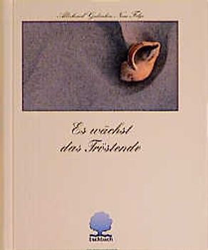 Es wächst das Tröstende