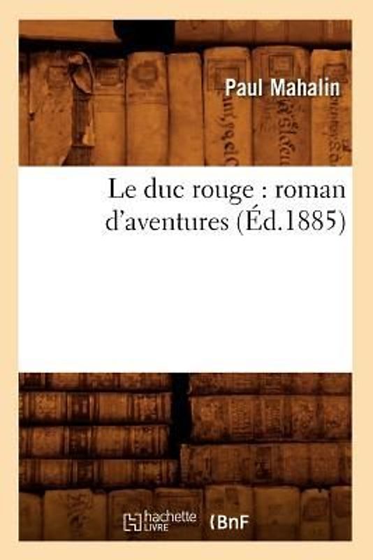 Le Duc Rouge: Roman d'Aventures (Éd.1885)