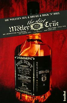 The Dirt. Sie wollten Sex & Drugs & Rock'n Roll - Die aberwitzige Geschichte von Motley Crüe