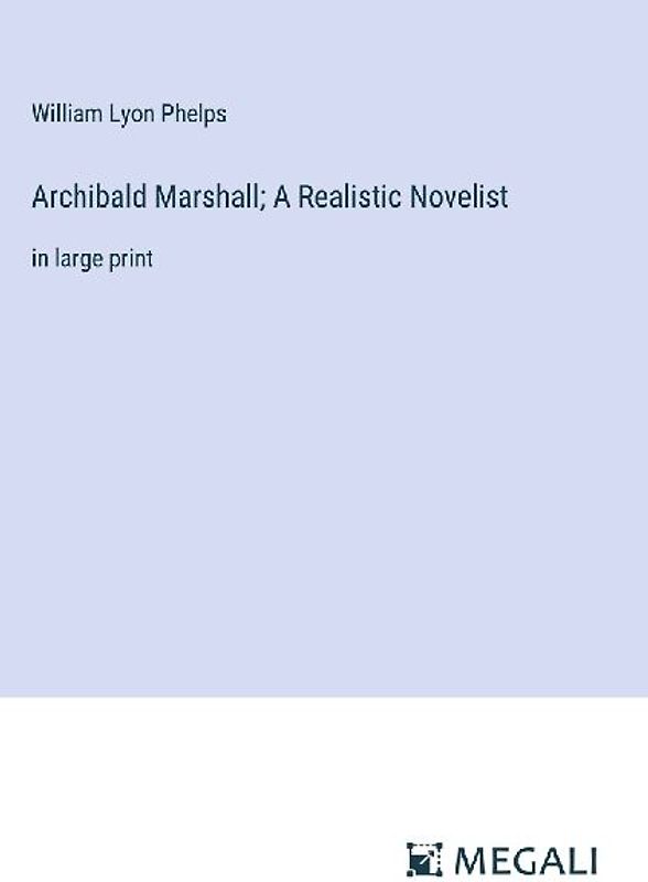Archibald Marshall; A Realistic Novelist