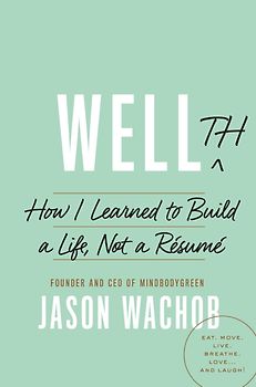 Wellth: How I Learned to Build a Life, Not a Résumé - Jason Wachob [Hardcover]