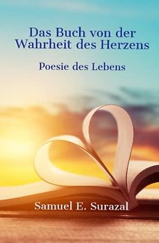 Das Buch von der Wahrheit des Herzens: Gedichte