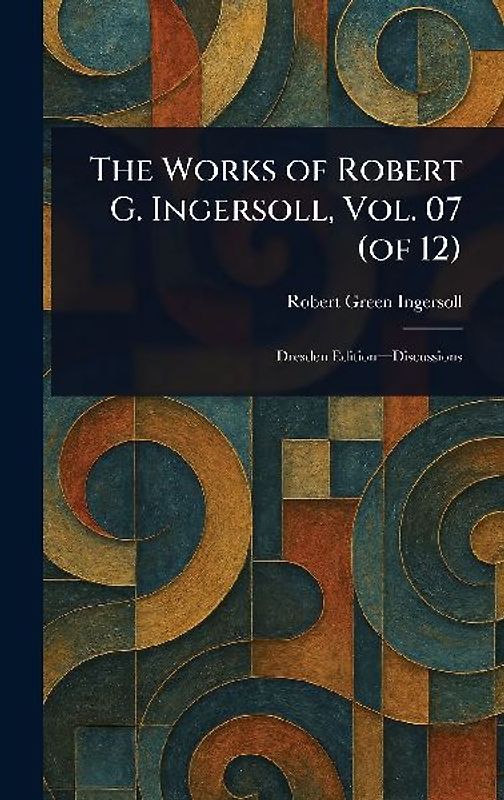 The Works of Robert G. Ingersoll, Vol. 07 (of 12)