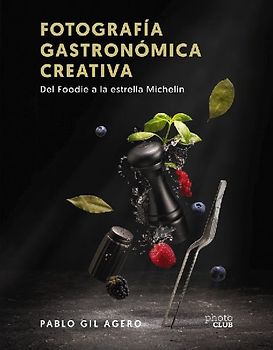 Fotografía gastronómica creativa. Del Foodie a la estrella Michelín