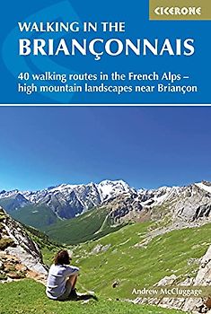 Walking in the Briançonnais: 40 walking routes in the French Alps exploring high mountain landscapes near Briancon (Cicerone Walking Guide)