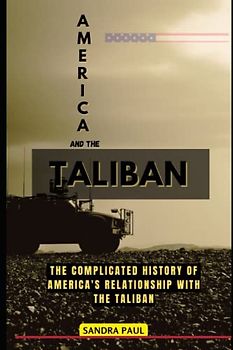 America And The Taliban: The Complicated History of America's Relationship with the Taliban