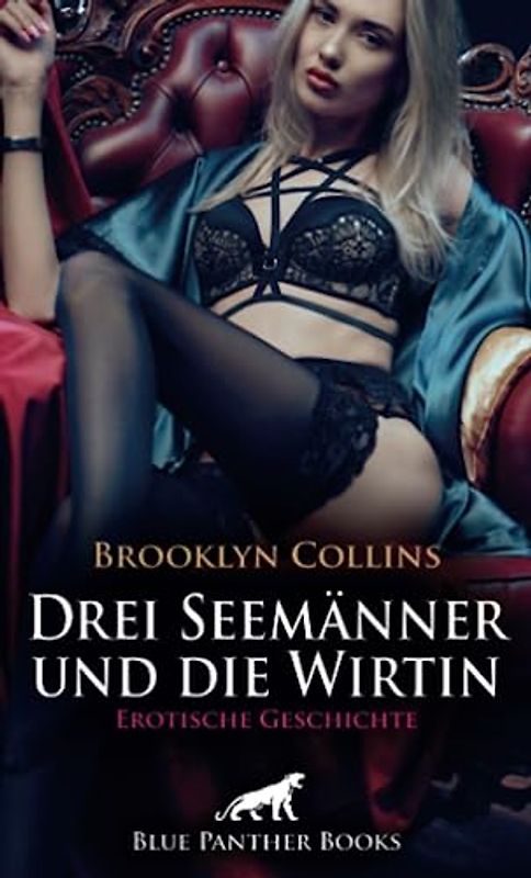 Drei Seemänner und die Wirtin | Erotische Geschichte + 1 weitere Geschichte: Sie lechzen nach sexueller Erlösung ... (Love, Passion & Sex)