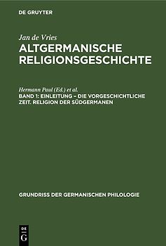 Jan de Vries: Altgermanische Religionsgeschichte / Einleitung – die Vorgeschichtliche Zeit. Religion der Südgermanen